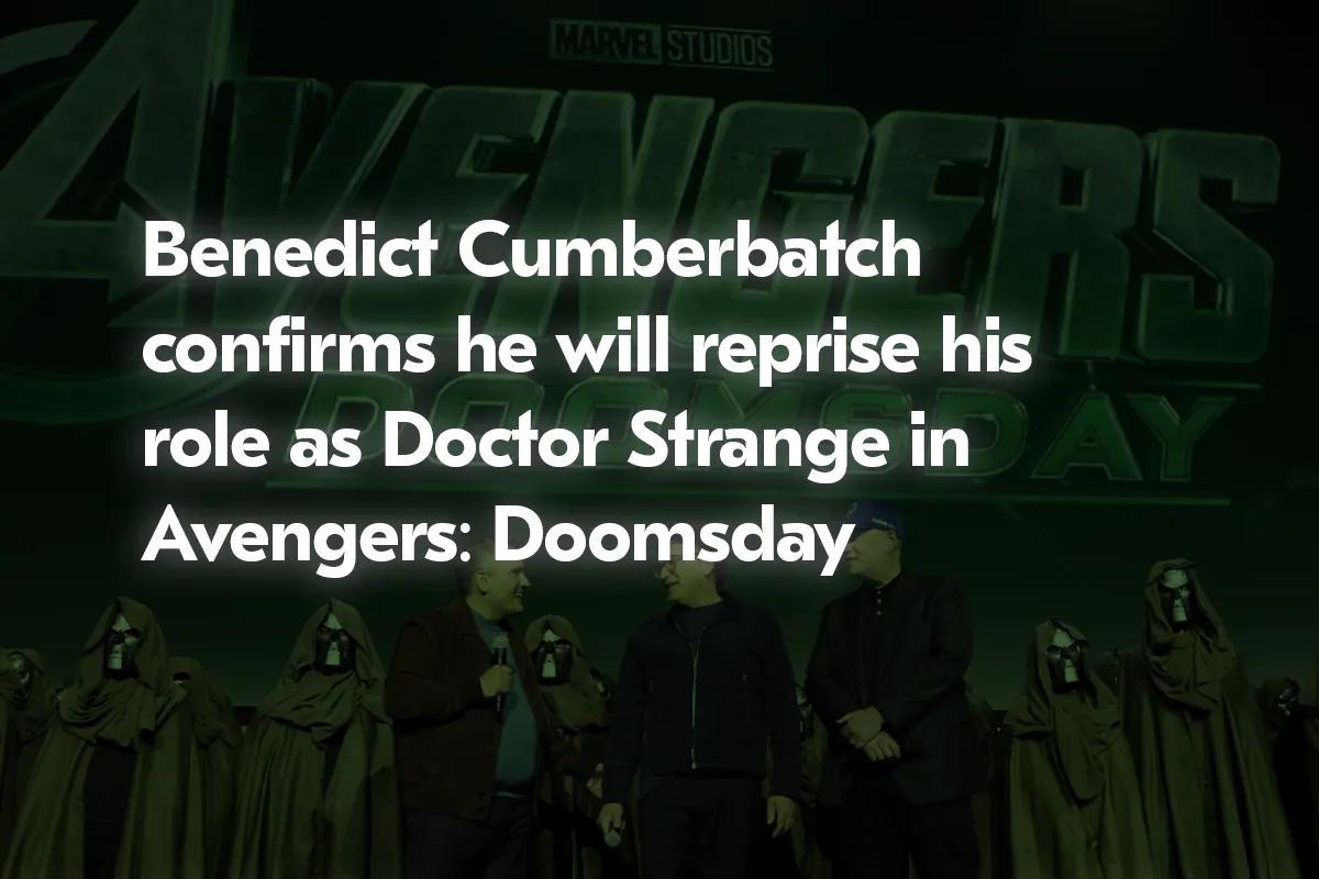 Benedict Cumberbatch confirme son retour dans le rôle de Doctor Strange dans Avengers : Doomsday