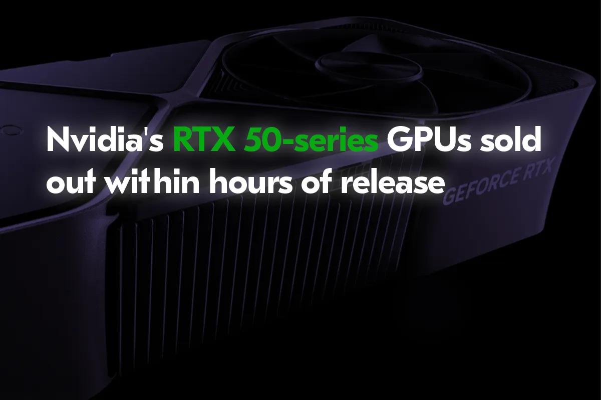 Les cartes Nvidia GeForce RTX 50 se vendent en quelques heures