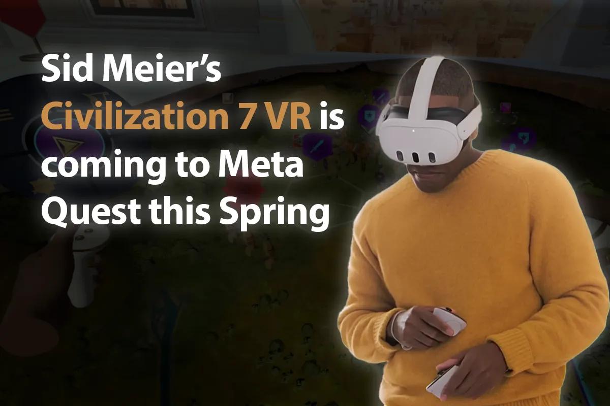 Civilization 7 VR Edition annoncé pour Meta Quest, lancement au printemps 2025