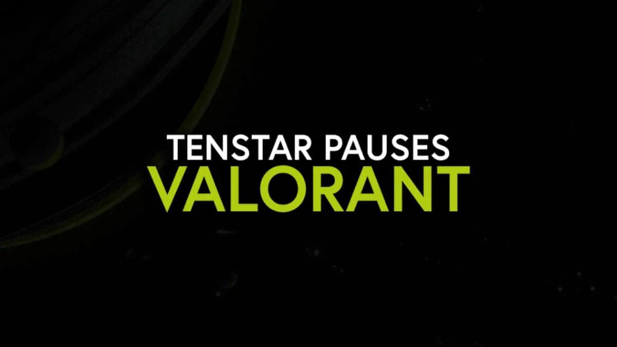 TENSTAR dissout l'équipe et quitte temporairement VALORANT